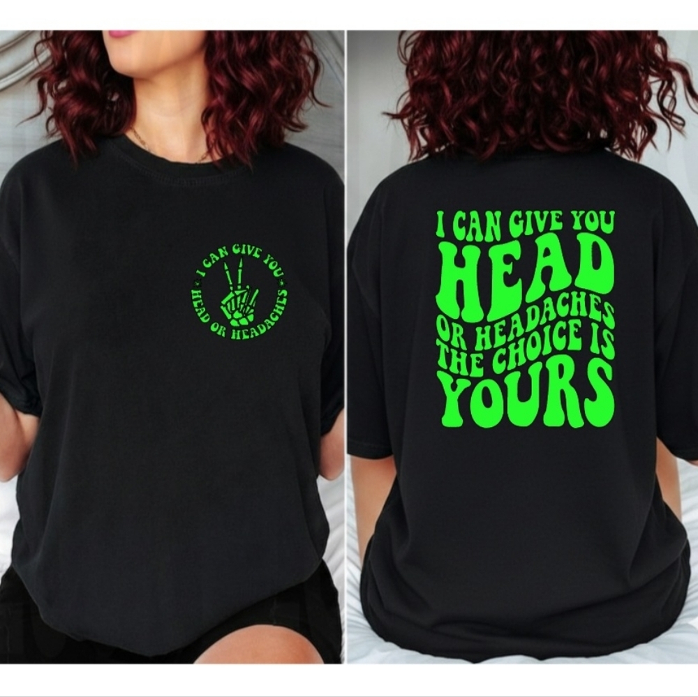 Funny shirt I Can Give You Head Or Headaches Humor popular retro Lime Green